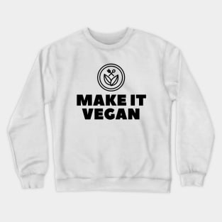 Make It Vegan, Vegan Statement, Vegan Quote Crewneck Sweatshirt